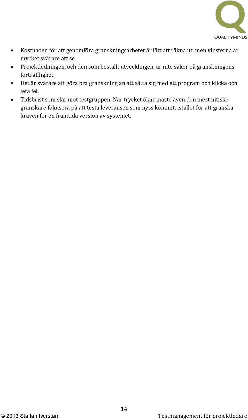 Det är svårare att göra bra granskning än att sätta sig med ett program och klicka och leta fel.