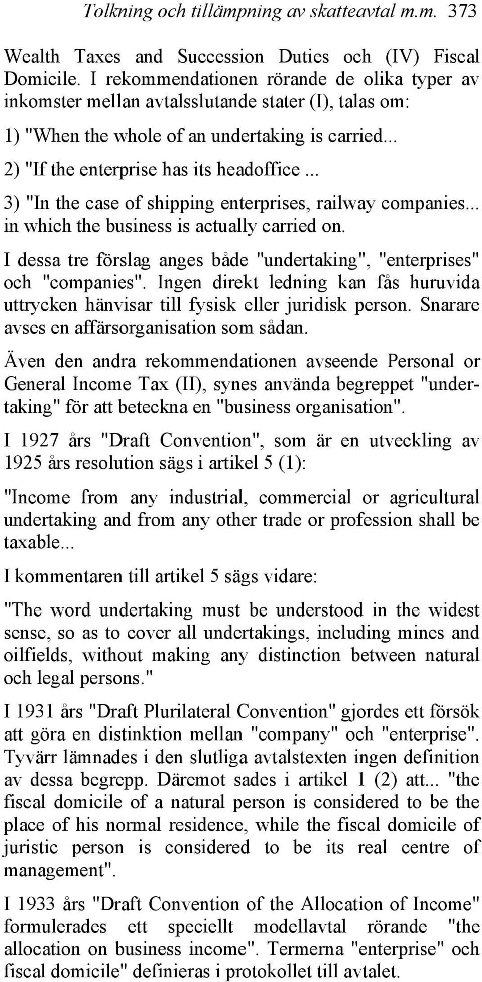 .. 3) "In the case of shipping enterprises, railway companies... in which the business is actually carried on. I dessa tre förslag anges både "undertaking", "enterprises" och "companies".