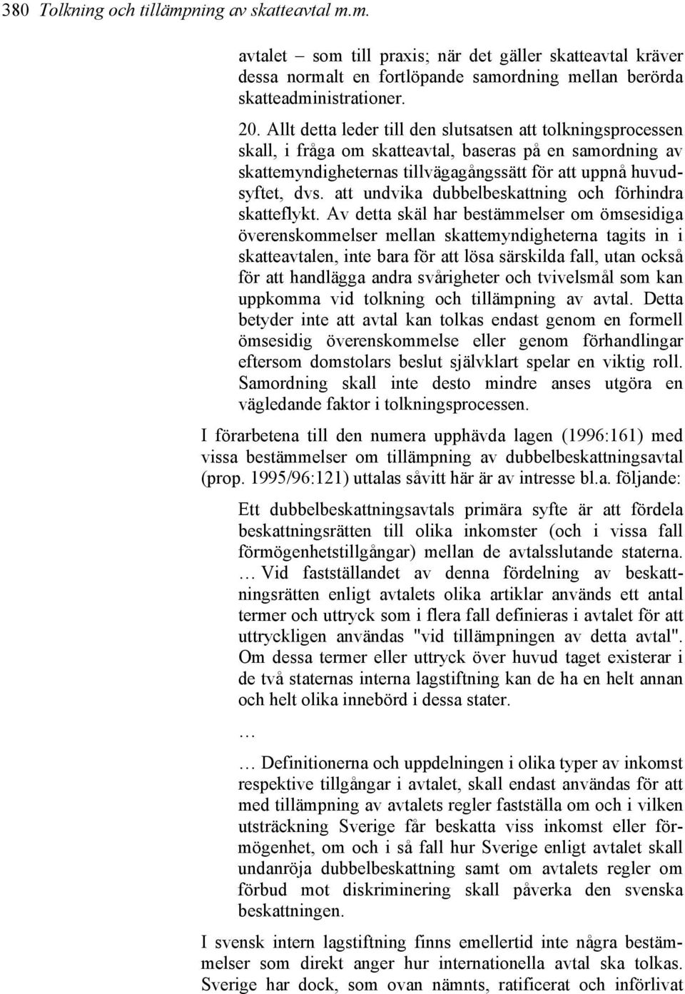 att undvika dubbelbeskattning och förhindra skatteflykt.