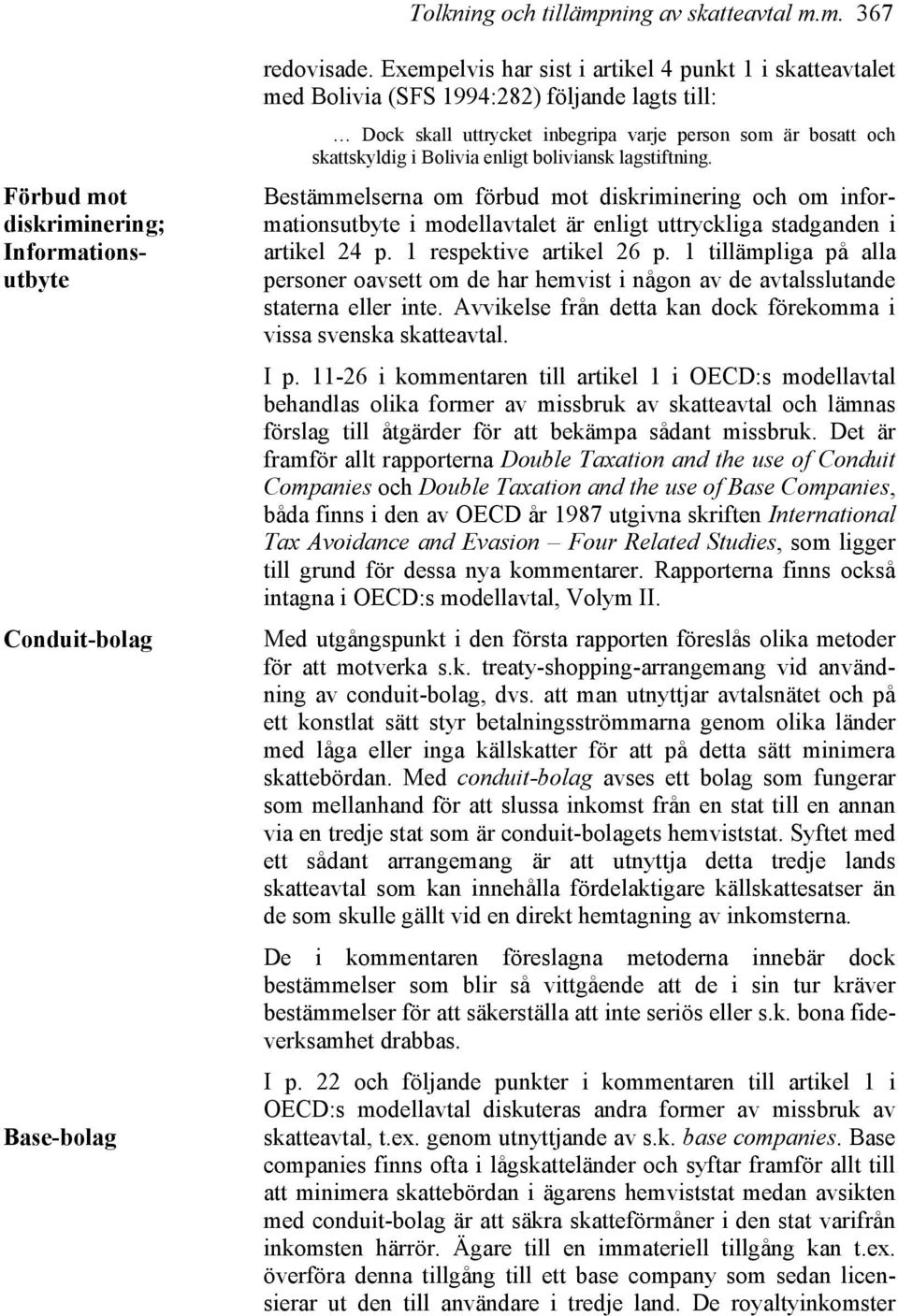 boliviansk lagstiftning. Bestämmelserna om förbud mot diskriminering och om informationsutbyte i modellavtalet är enligt uttryckliga stadganden i artikel 24 p. 1 respektive artikel 26 p.