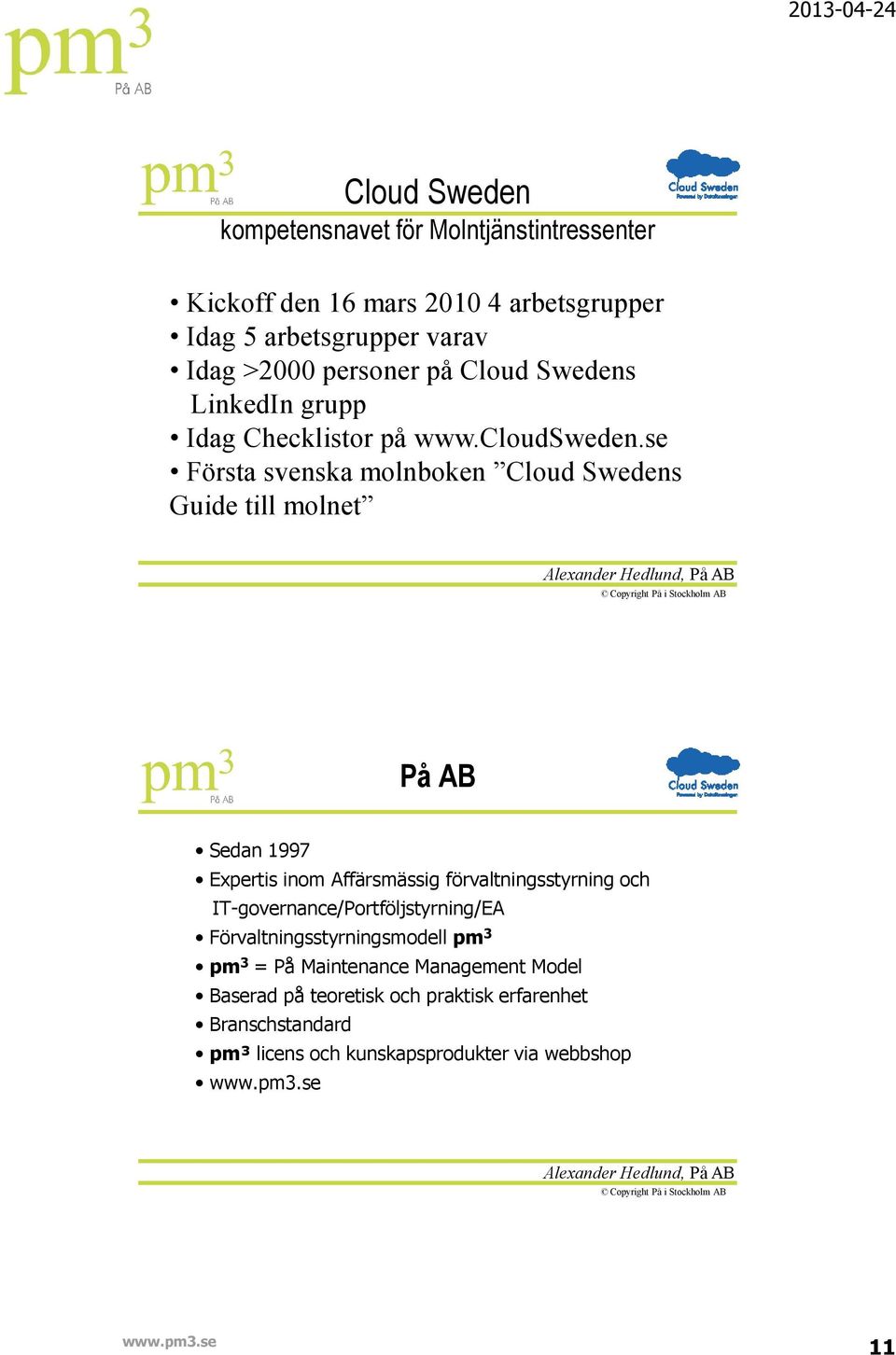 se Första svenska molnboken Cloud Swedens Guide till molnet På AB Sedan 1997 Expertis inom Affärsmässig förvaltningsstyrning och