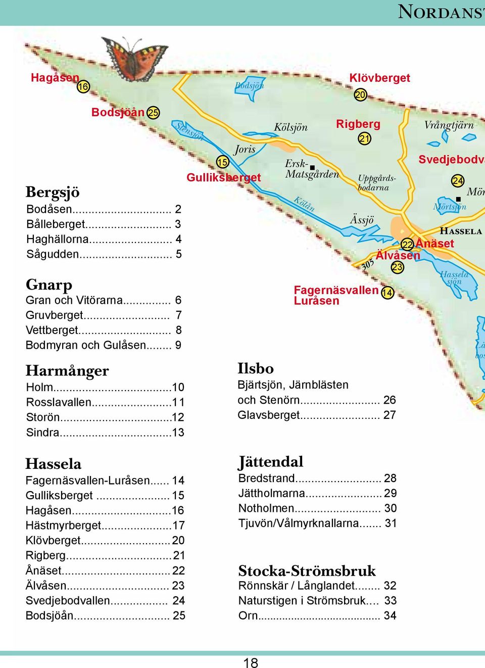 ..13 Kölsjön Ersk- Matsgården Kölån Klövberget 20 Rigberg 21 Uppgårdsbodarna Vrångtjärn 24 Mör Mörtsjön Ässjö Hassela 22 Ånäset Älvåsen 23 Hassela sjön Fagernäsvallen 14 Luråsen 305 Ilsbo Bjärtsjön,