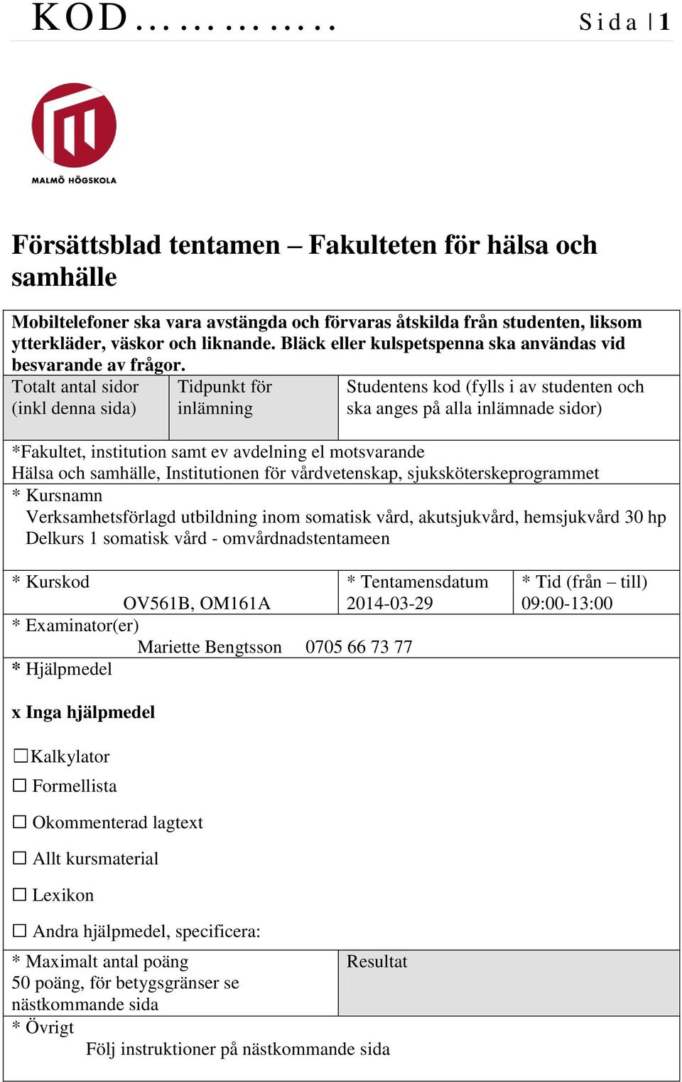 Totalt antal sidor (inkl denna sida) Tidpunkt för inlämning Studentens kod (fylls i av studenten och ska anges på alla inlämnade sidor) *Fakultet, institution samt ev avdelning el motsvarande Hälsa