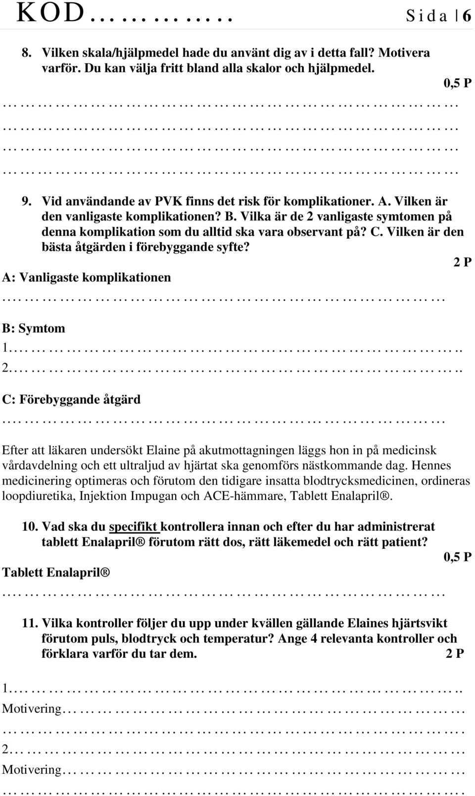 Vilken är den bästa åtgärden i förebyggande syfte? A: Vanligaste komplikationen. B: Symtom 2... C: Förebyggande åtgärd.
