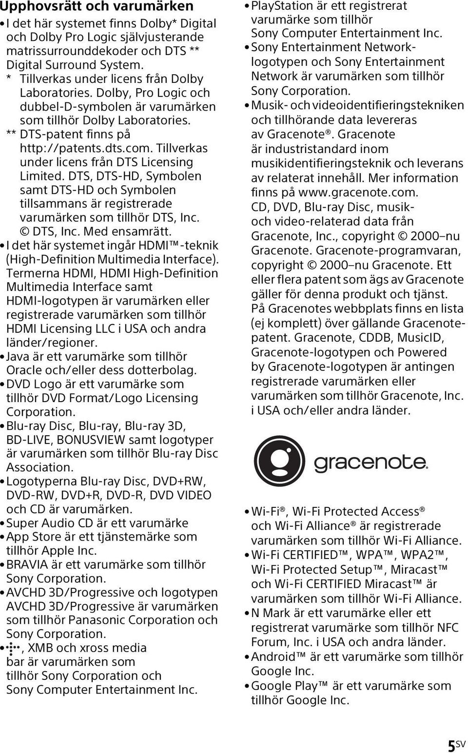 Tillverkas under licens från DTS Licensing Limited. DTS, DTS-HD, Symbolen samt DTS-HD och Symbolen tillsammans är registrerade varumärken som tillhör DTS, Inc. DTS, Inc. Med ensamrätt.