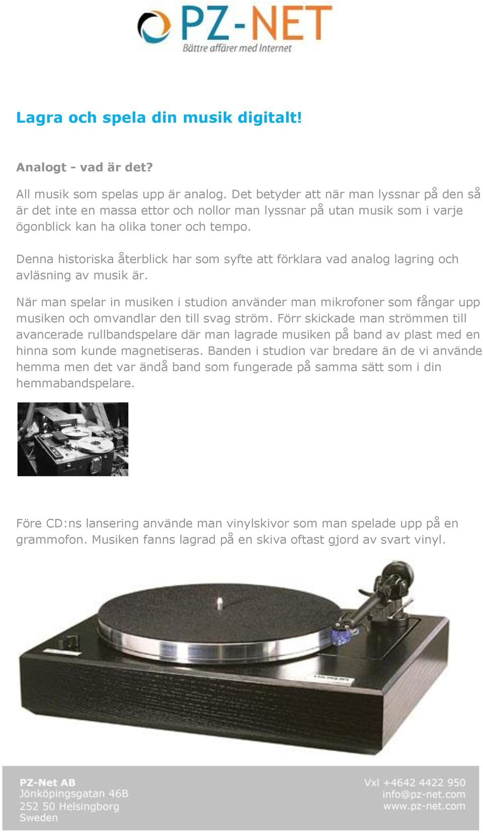 Denna historiska återblick har som syfte att förklara vad analog lagring och avläsning av musik är.