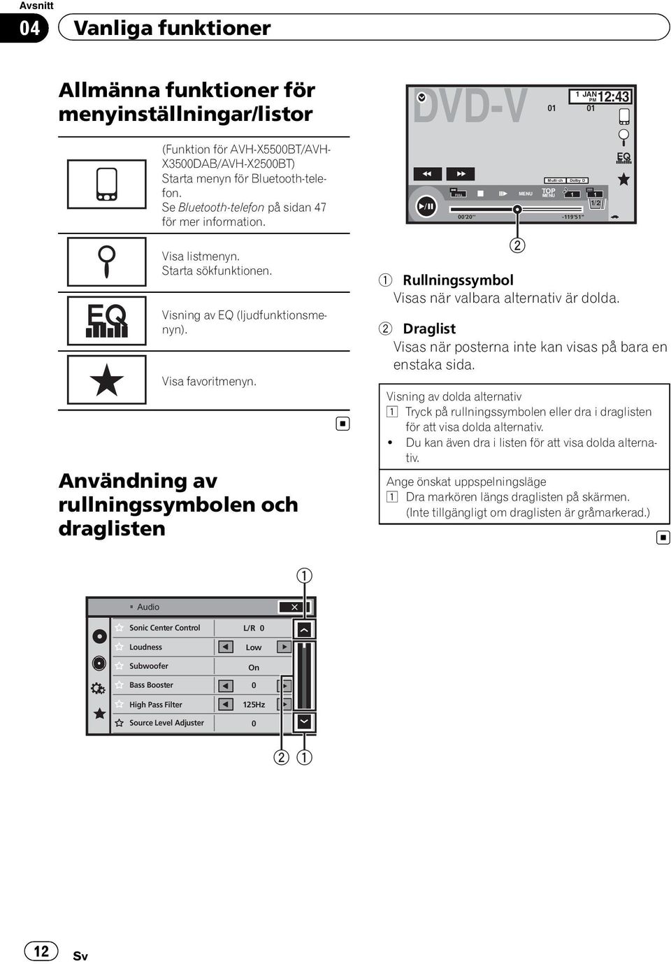 Användning av rullningssymbolen och draglisten DVD-V 00'20'' Dolby Multi ch D 48kHz Dolby 16bit D MENU TOP FULL MENU 1 1 1/2 2 1JAN PM12:43 01 01-119'51'' 1 Rullningssymbol Visas när valbara