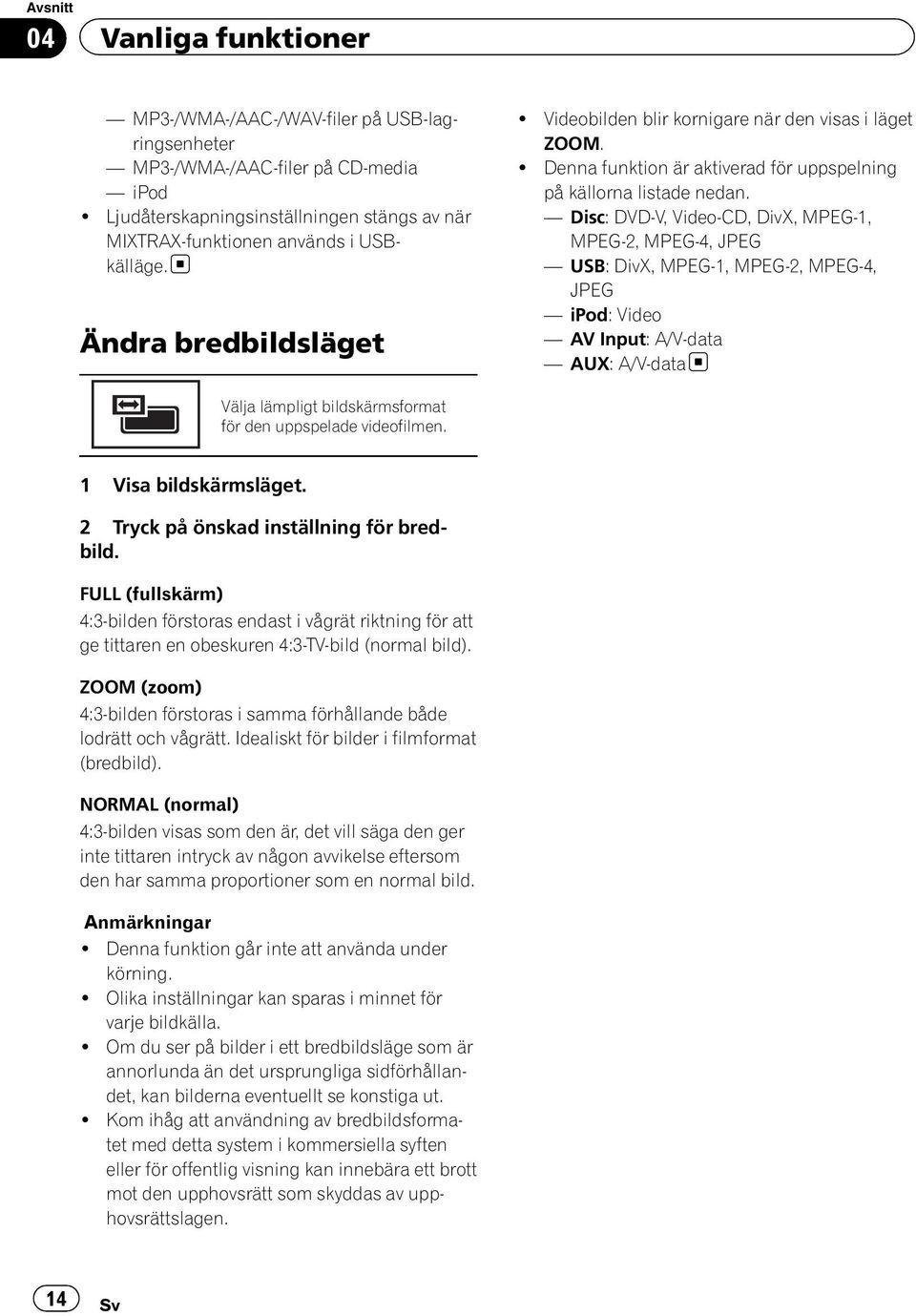 ! Denna funktion är aktiverad för uppspelning på källorna listade nedan.
