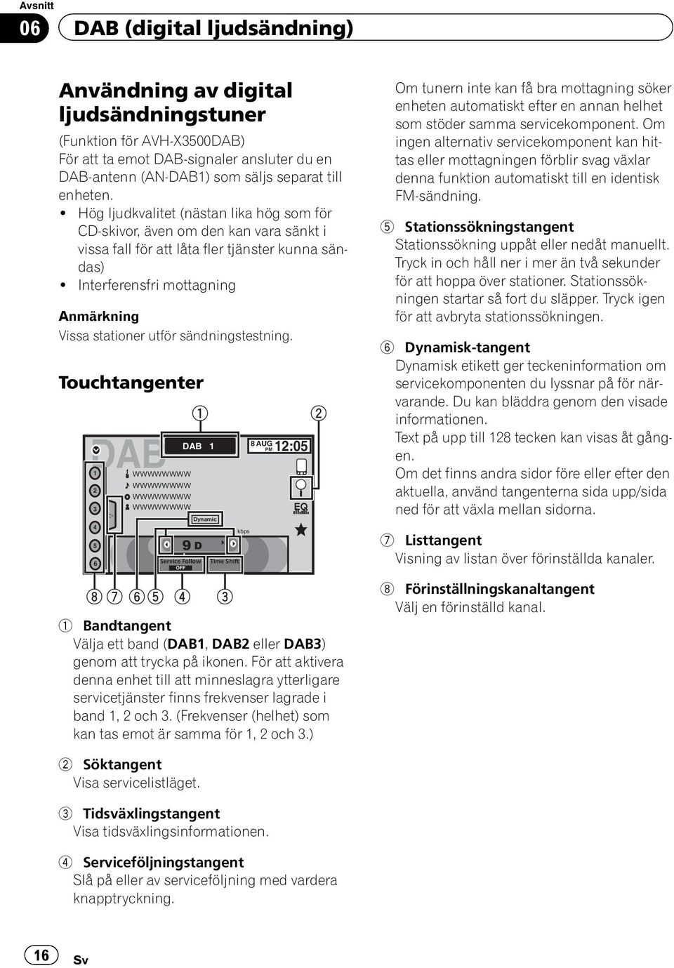 Interferensfri mottagning Anmärkning Vissa stationer utför sändningstestning.
