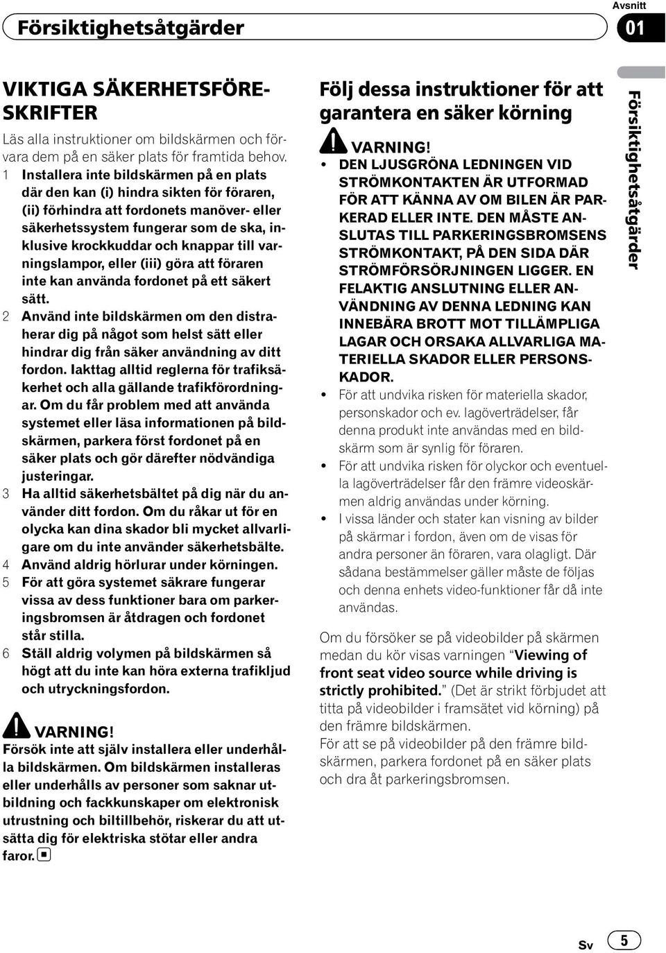till varningslampor, eller (iii) göra att föraren inte kan använda fordonet på ett säkert sätt.