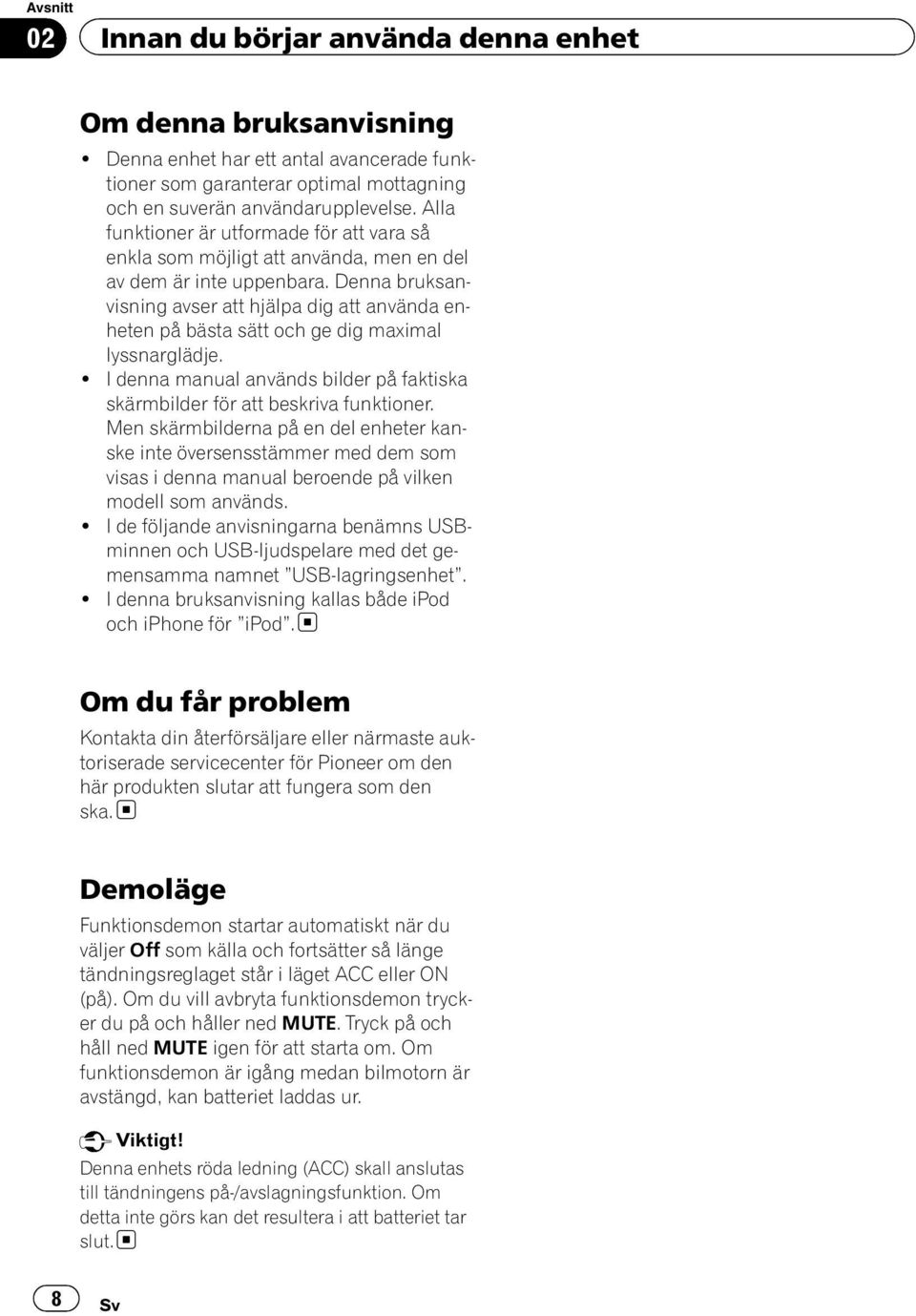 Denna bruksanvisning avser att hjälpa dig att använda enheten på bästa sätt och ge dig maximal lyssnarglädje.! I denna manual används bilder på faktiska skärmbilder för att beskriva funktioner.
