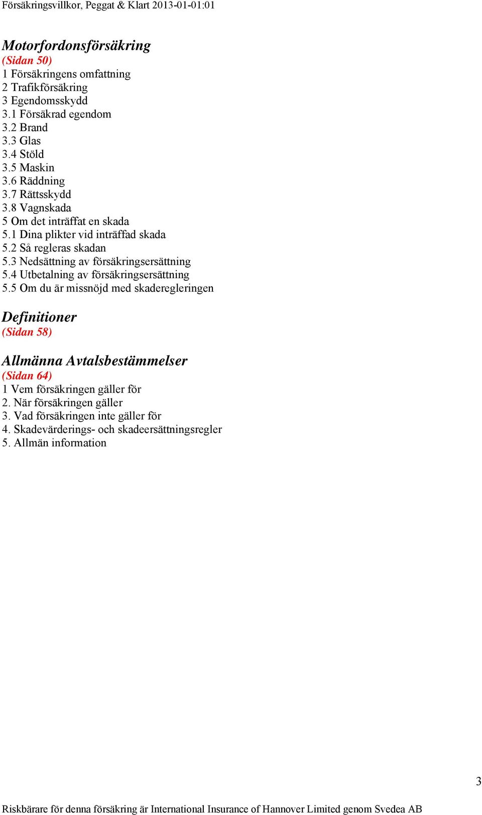 3 Nedsättning av försäkringsersättning 5.4 Utbetalning av försäkringsersättning 5.