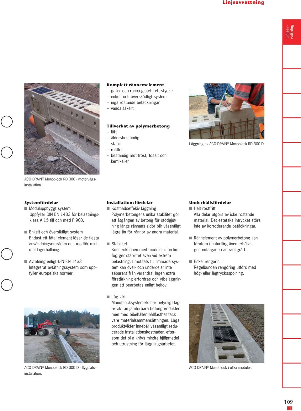 Systemfördelar Moduluppbyggt system Uppfyller DIN EN 1433 för belastningsklass A 15 till och med F 900.