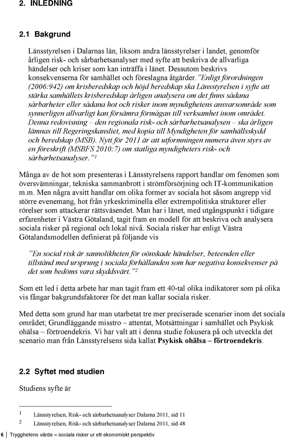 i länet. Dessutom beskrivs konsekvenserna för samhället och föreslagna åtgärder.