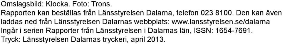 Den kan även laddas ned från Länsstyrelsen Dalarnas webbplats: www.
