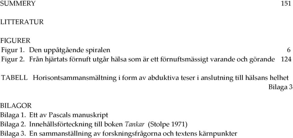 Horisontsammansmältning i form av abduktiva teser i anslutning till hälsans helhet Bilaga 3 BILAGOR Bilaga 1.