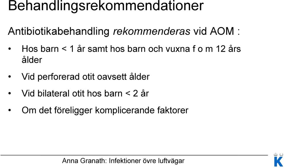 vuxna f o m 12 års ålder Vid perforerad otit oavsett ålder