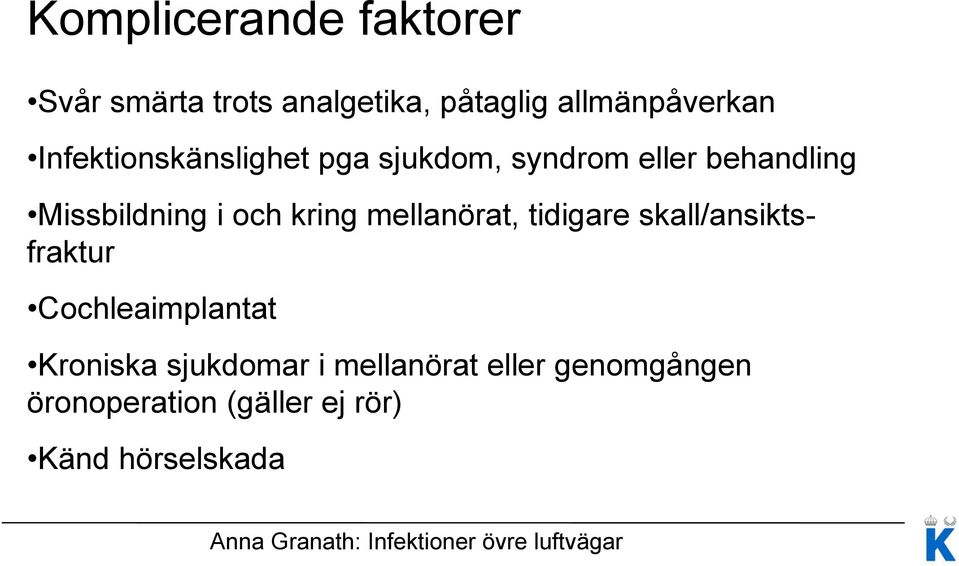 kring mellanörat, tidigare skall/ansiktsfraktur Cochleaimplantat Kroniska