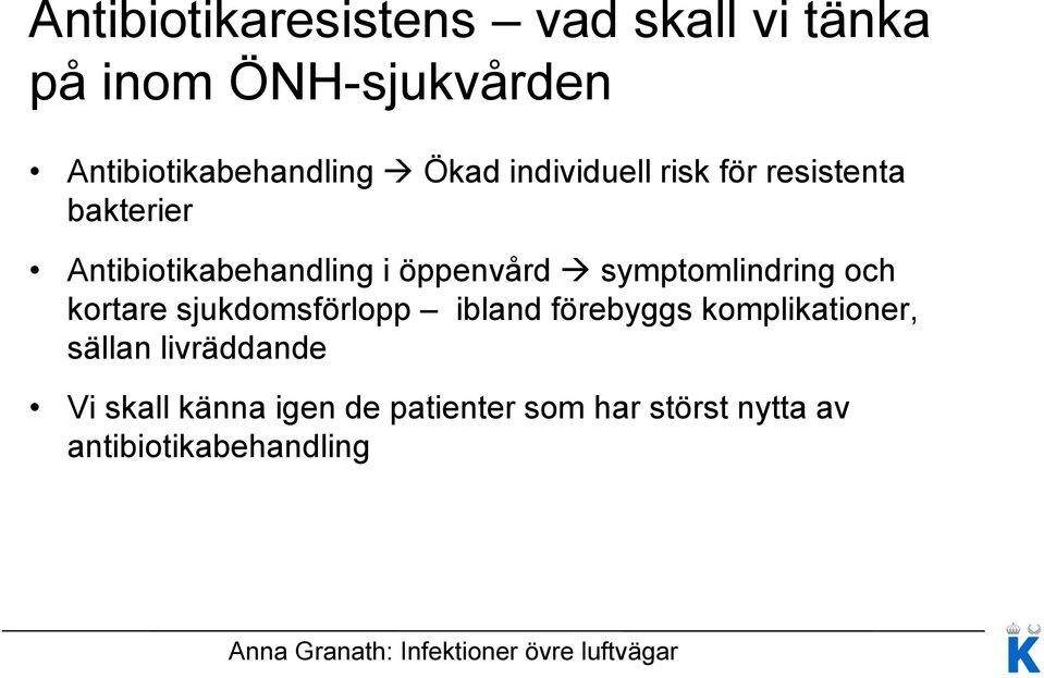 symptomlindring och kortare sjukdomsförlopp ibland förebyggs komplikationer, sällan