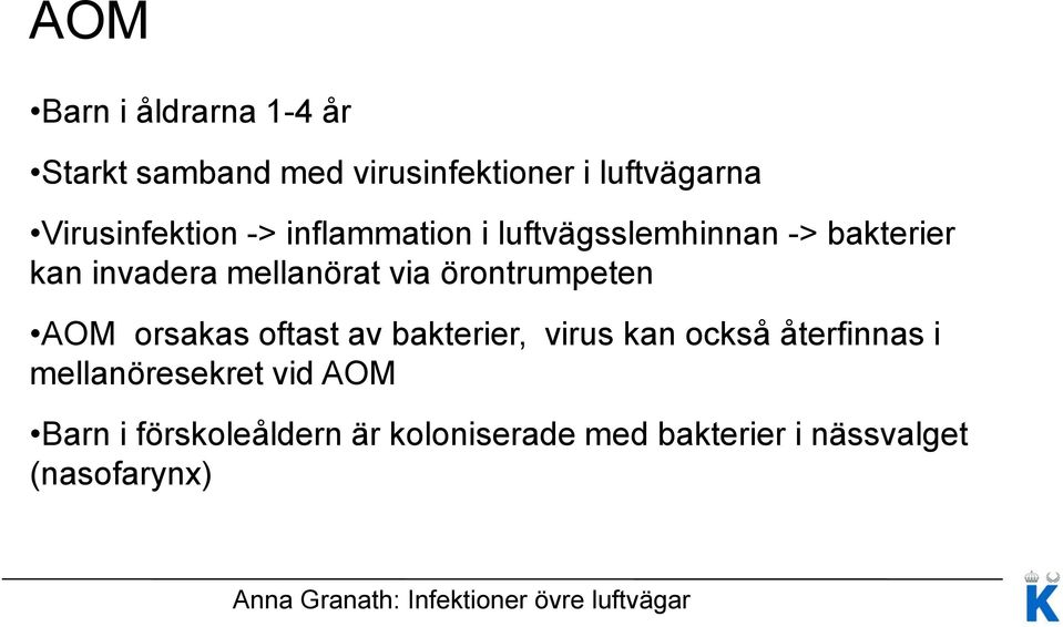 mellanörat via örontrumpeten AOM orsakas oftast av bakterier, virus kan också