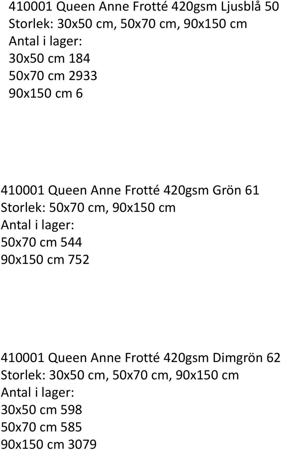 Storlek: 50x70 cm, 90x150 cm 50x70 cm 544 90x150 cm 752 410001 Queen Anne Frotté