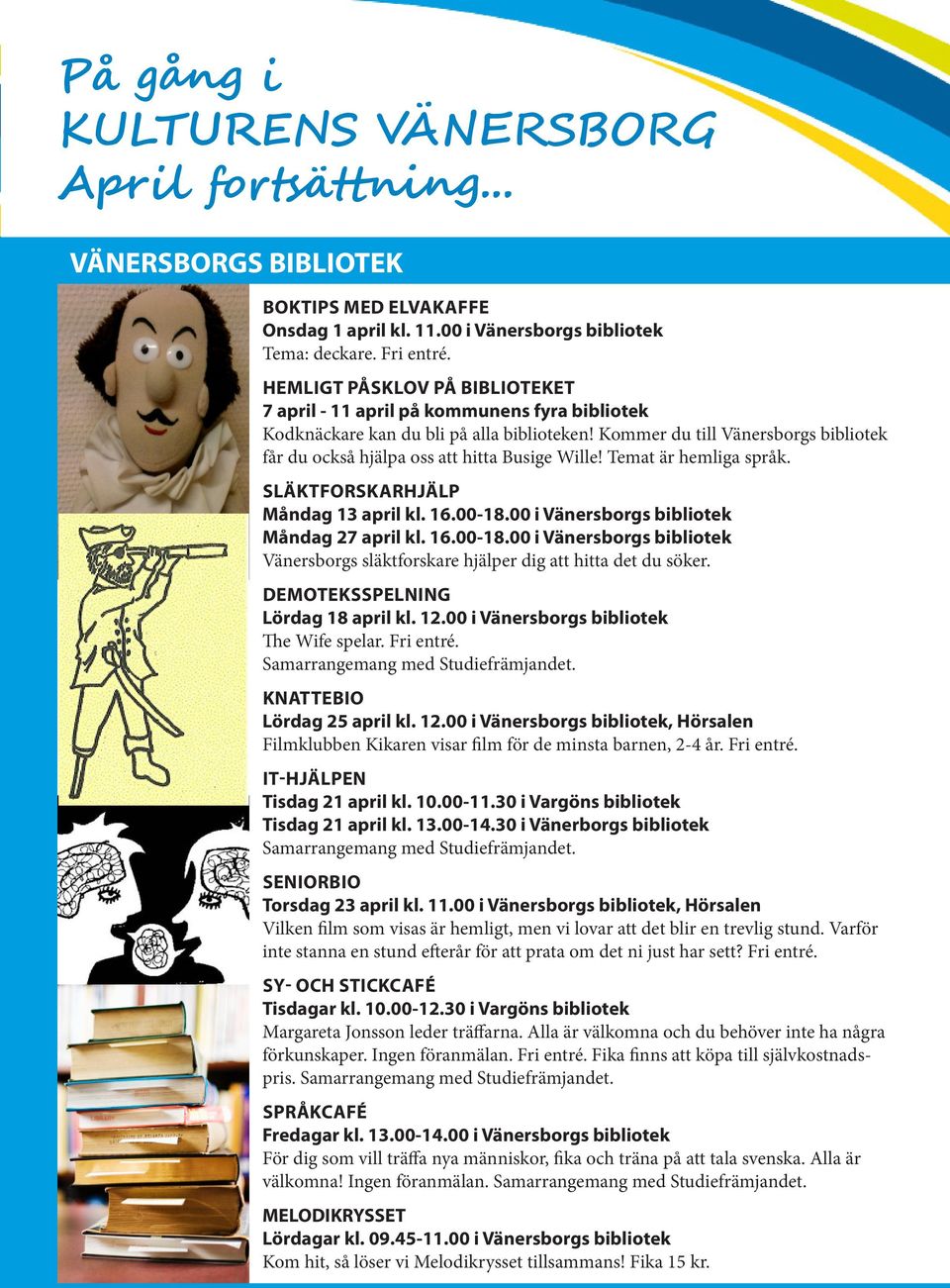 Kommer du till Vänersborgs bibliotek får du också hjälpa oss att hitta Busige Wille! Temat är hemliga språk. SLÄKTFORSKARHJÄLP Måndag 13 april kl. 16.00-18.