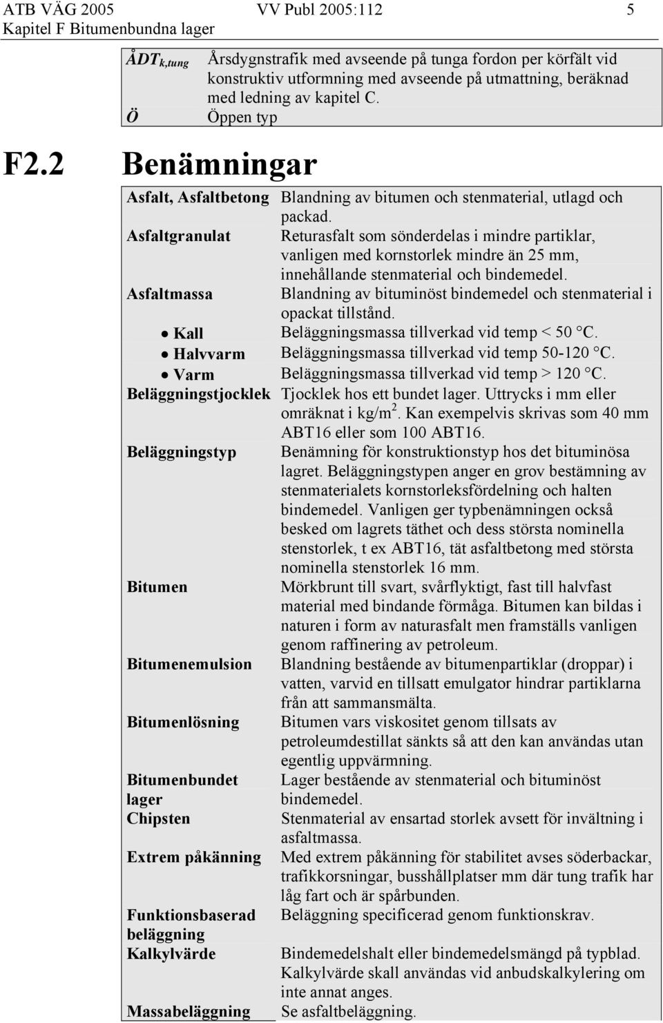 Öppen typ Asfalt, Asfaltbetong Blandning av bitumen och stenmaterial, utlagd och packad.