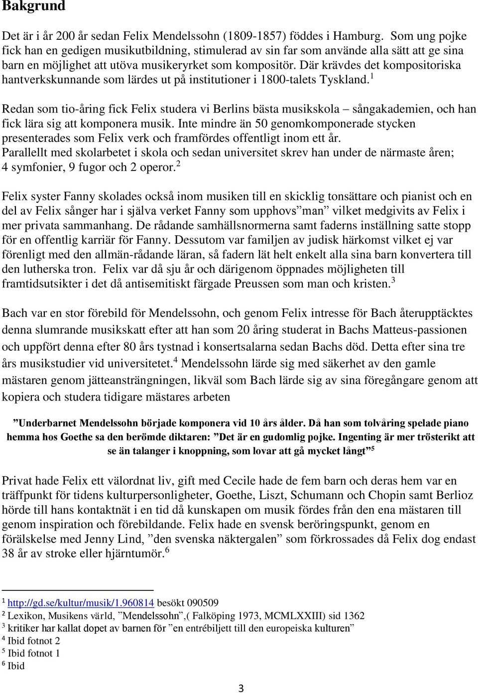 Där krävdes det kompositoriska hantverkskunnande som lärdes ut på institutioner i 1800-talets Tyskland.