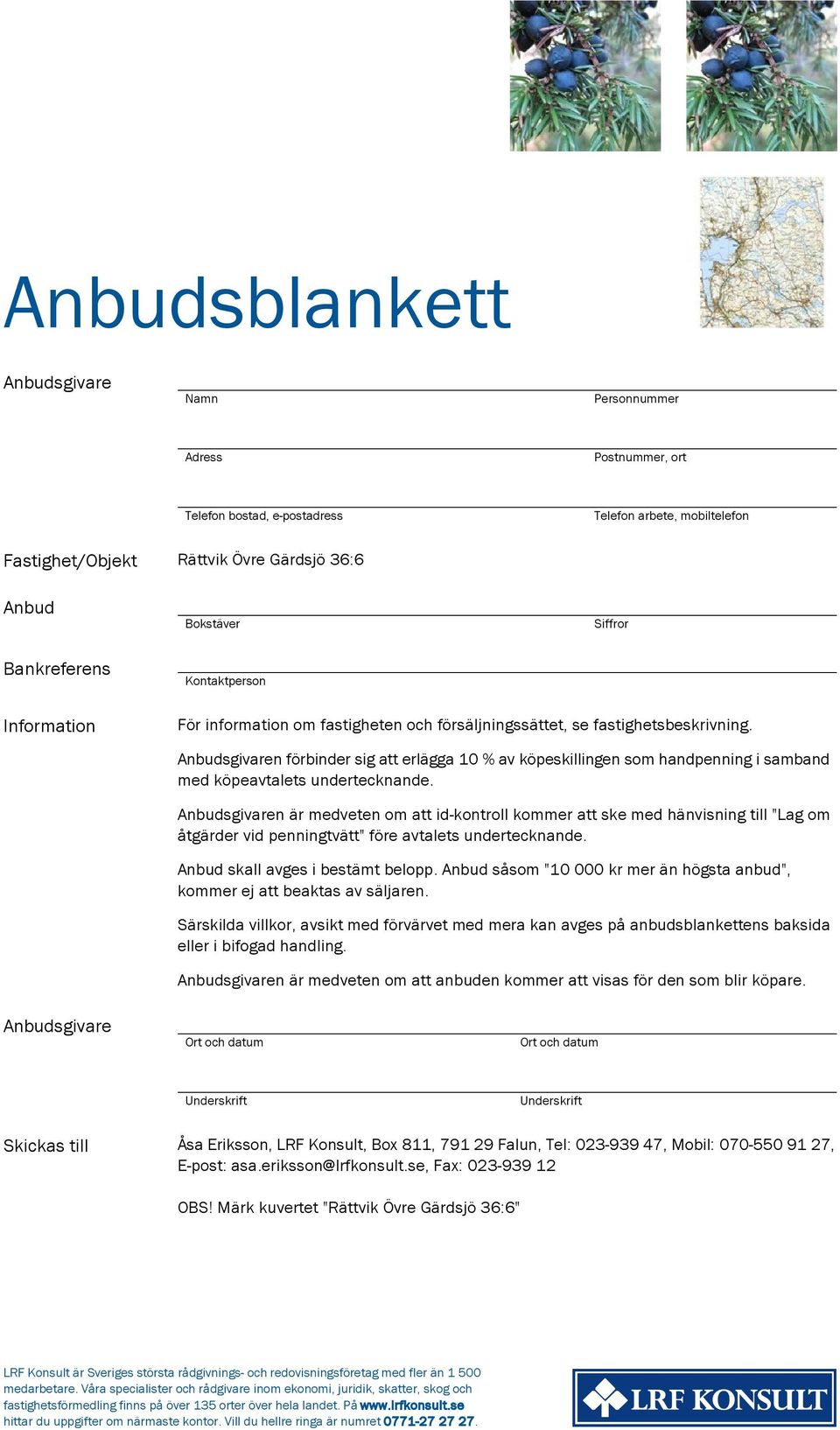 Anbudsgivaren förbinder sig att erlägga 10 % av köpeskillingen som handpenning i samband med köpeavtalets undertecknande.