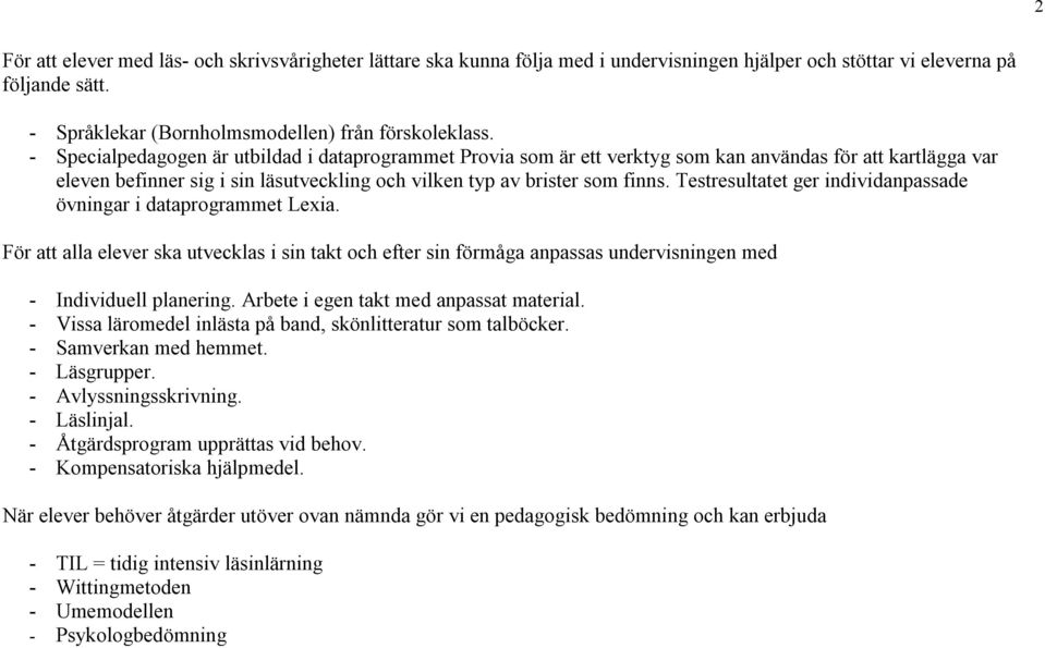 Testresultatet ger individanpassade övningar i dataprogrammet Lexia. För att alla elever ska utvecklas i sin takt och efter sin förmåga anpassas undervisningen med Individuell planering.