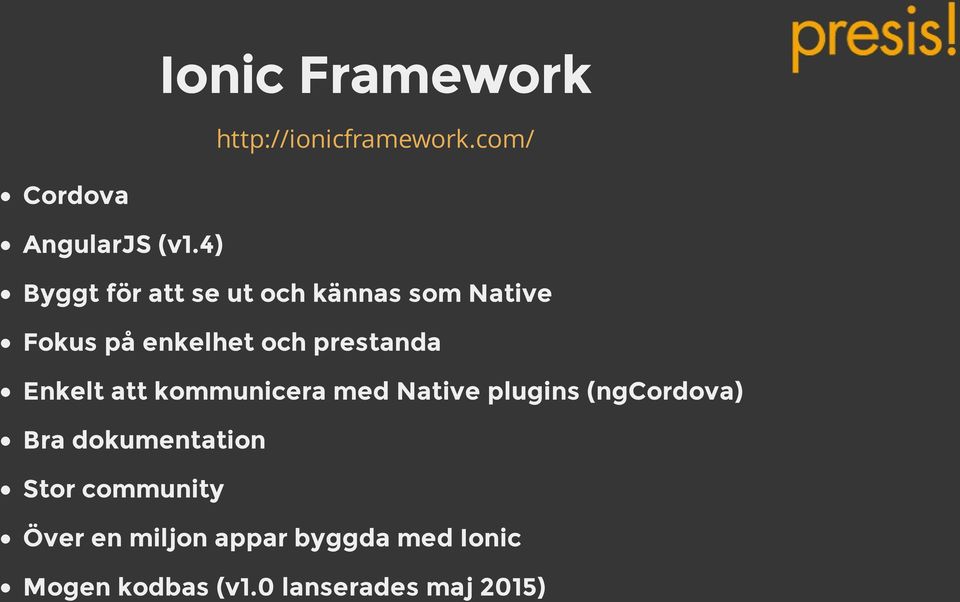 Enkelt att kommunicera med Native plugins (ngcordova) Bra dokumentation Stor