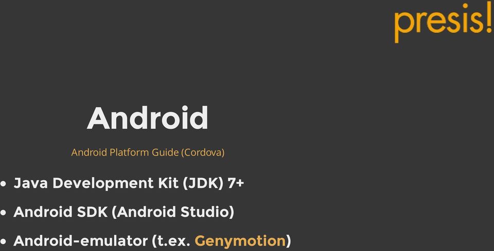(JDK) 7+ Android SDK (Android