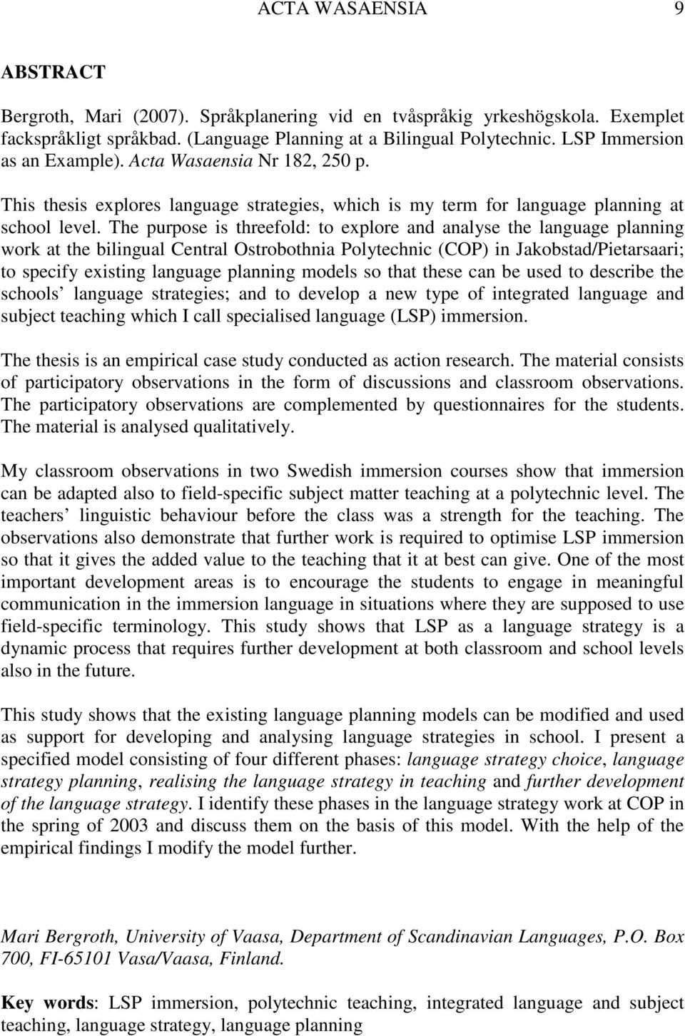 The purpose is threefold: to explore and analyse the language planning work at the bilingual Central Ostrobothnia Polytechnic (COP) in Jakobstad/Pietarsaari; to specify existing language planning