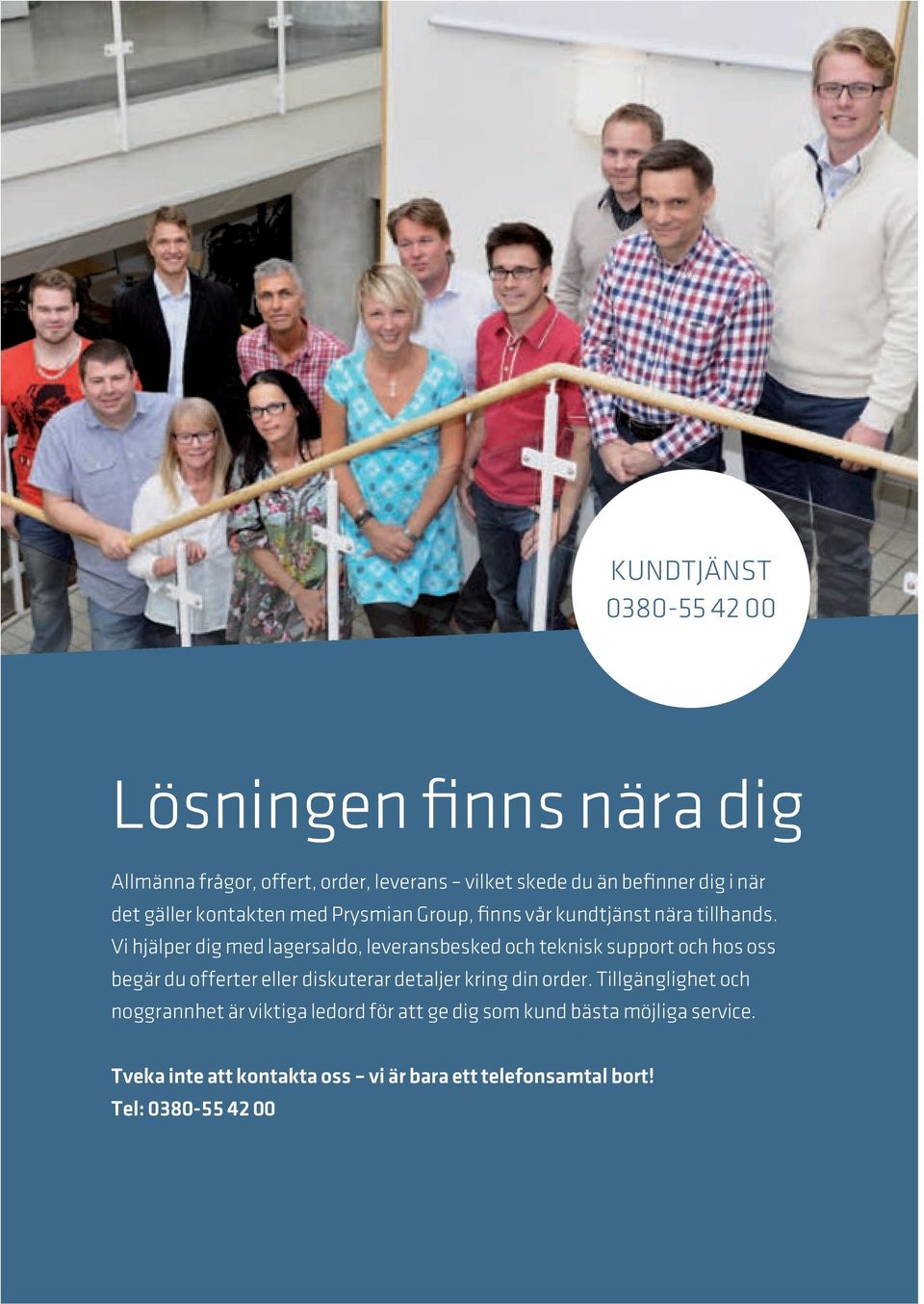 Vi hjälper dig ed lagersaldo, leveransbesked och teknisk support och hos oss begär du offerter eller diskuterar detaljer kring