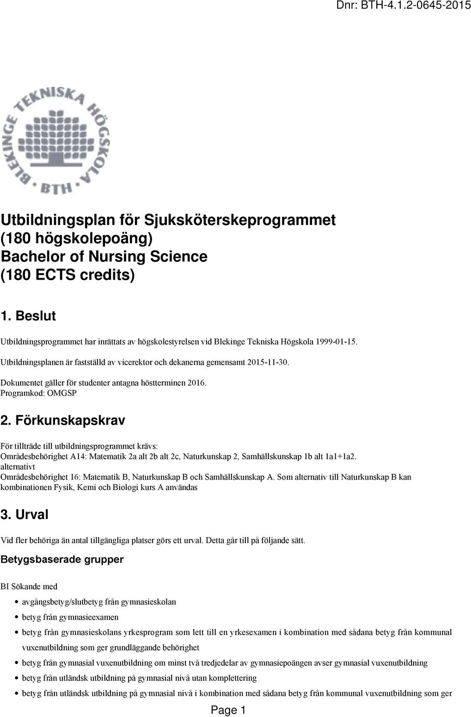 Dokumentet gäller för studenter antagna höstterminen 2016. Programkod: OMGSP 2.