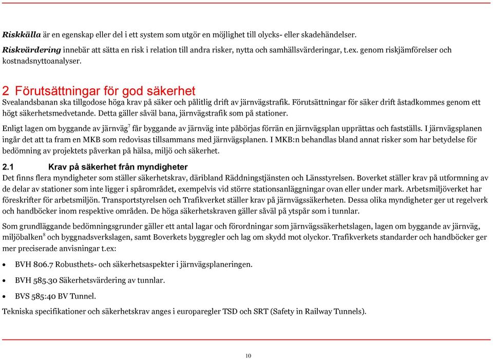 2 Förutsättningar för god säkerhet Svealandsbanan ska tillgodose höga krav på säker och pålitlig drift av järnvägstrafik.