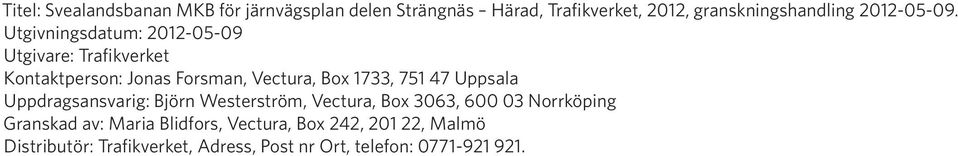 Utgivningsdatum: 2012-05-09 Utgivare: Trafikverket Kontaktperson: Jonas Forsman, Vectura, Box 1733, 751 47