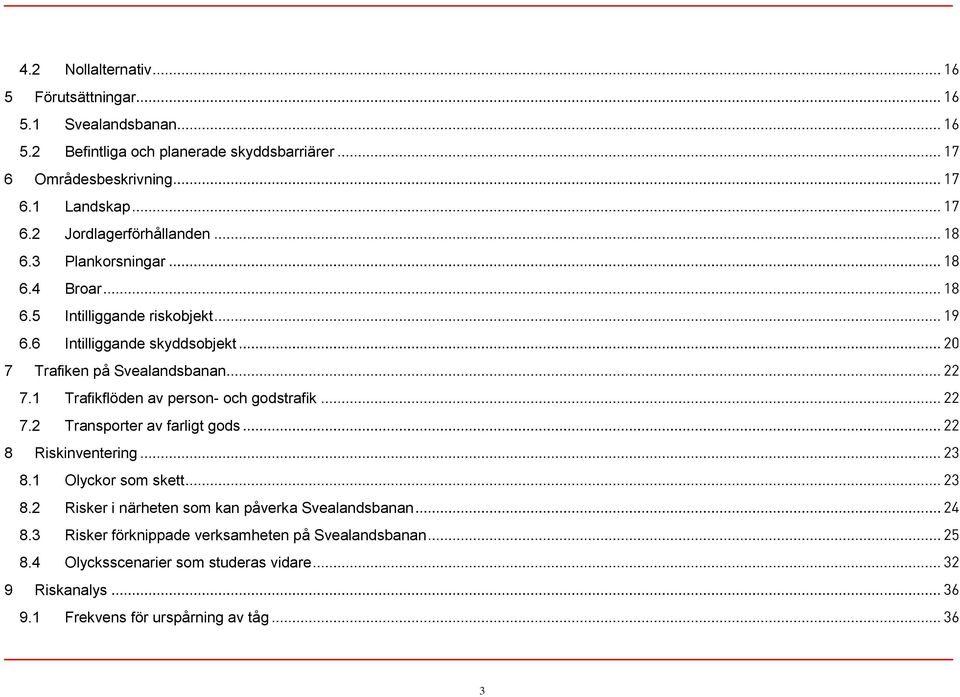 1 Trafikflöden av person- och godstrafik 7.2 Transporter av farligt gods 8 Riskinventering 8.1 Olyckor som skett 8.
