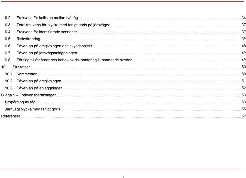 7 Påverkan på järnvägsanläggningen 9.8 Förslag till åtgärder och behov av riskhantering i kommande skeden 10 Slutsatser 10.