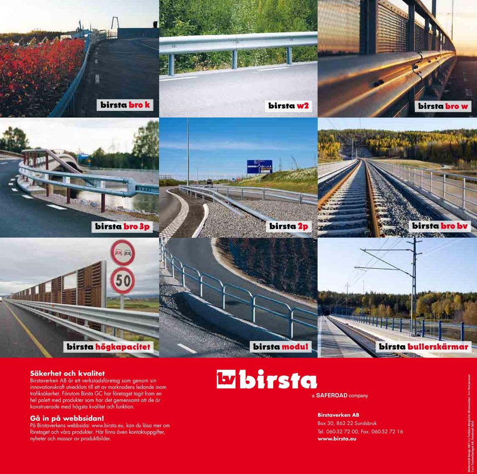 På Birstaverkens webbsida: www.birsta.eu, kan du läsa mer om företaget och våra produkter. Här finns även kontaktuppgifter, nyheter och massor av produktbilder.