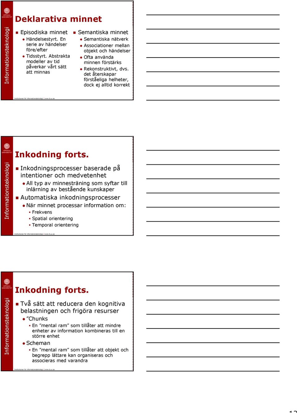 det återskapar förståeliga helheter, dock ej alltid korrekt Inkodning forts.