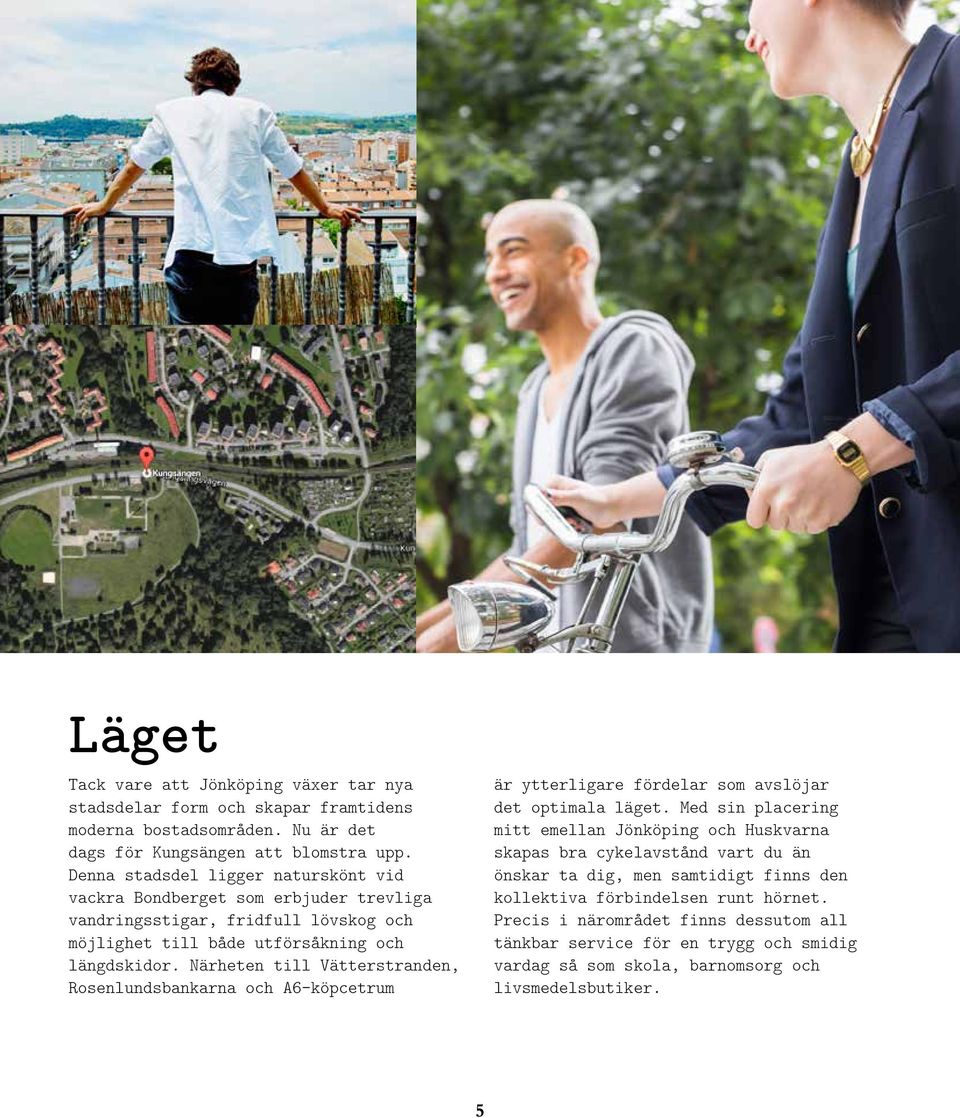 ärheten till Vätterstranden, Rosenlundsbankarna och Aköpcetrum är ytterligare fördelar som avslöjar det optimala läget.
