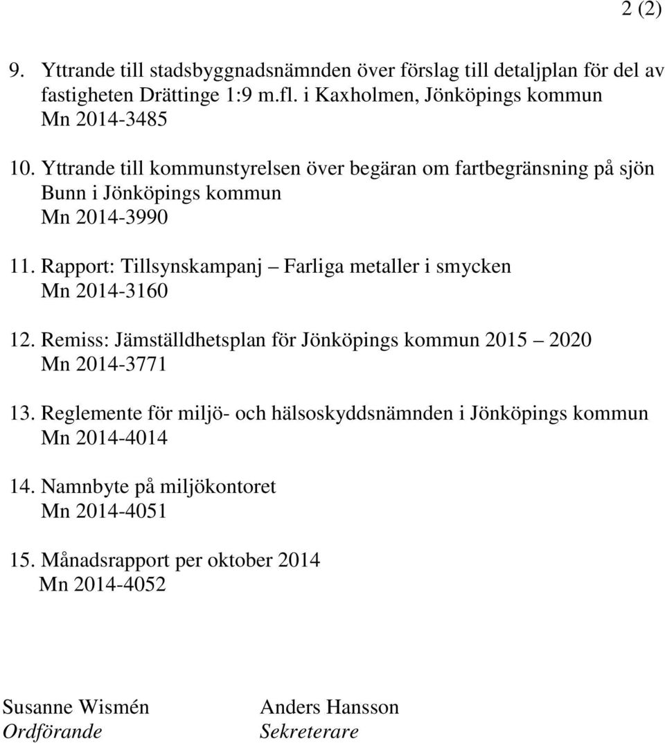 Rapport: Tillsynskampanj Farliga metaller i smycken Mn 2014-3160 12. Remiss: Jämställdhetsplan för Jönköpings kommun 2015 2020 Mn 2014-3771 13.