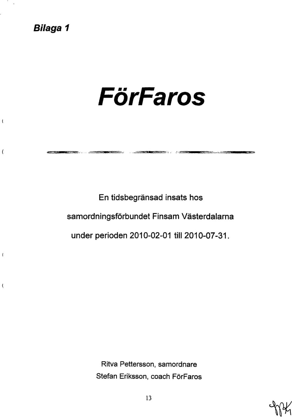 perioden 2010-02-01 till 2010-07-31.