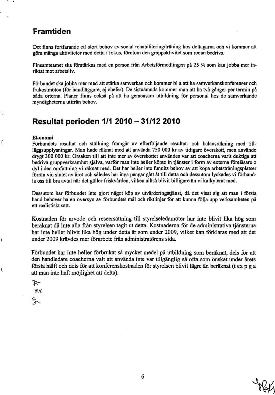 Förbundet ska jobba mer med att stärka samverkan och kommer bl a att ha samverkanskonferenser och frukostmöten (för handläggare, ej chefer).