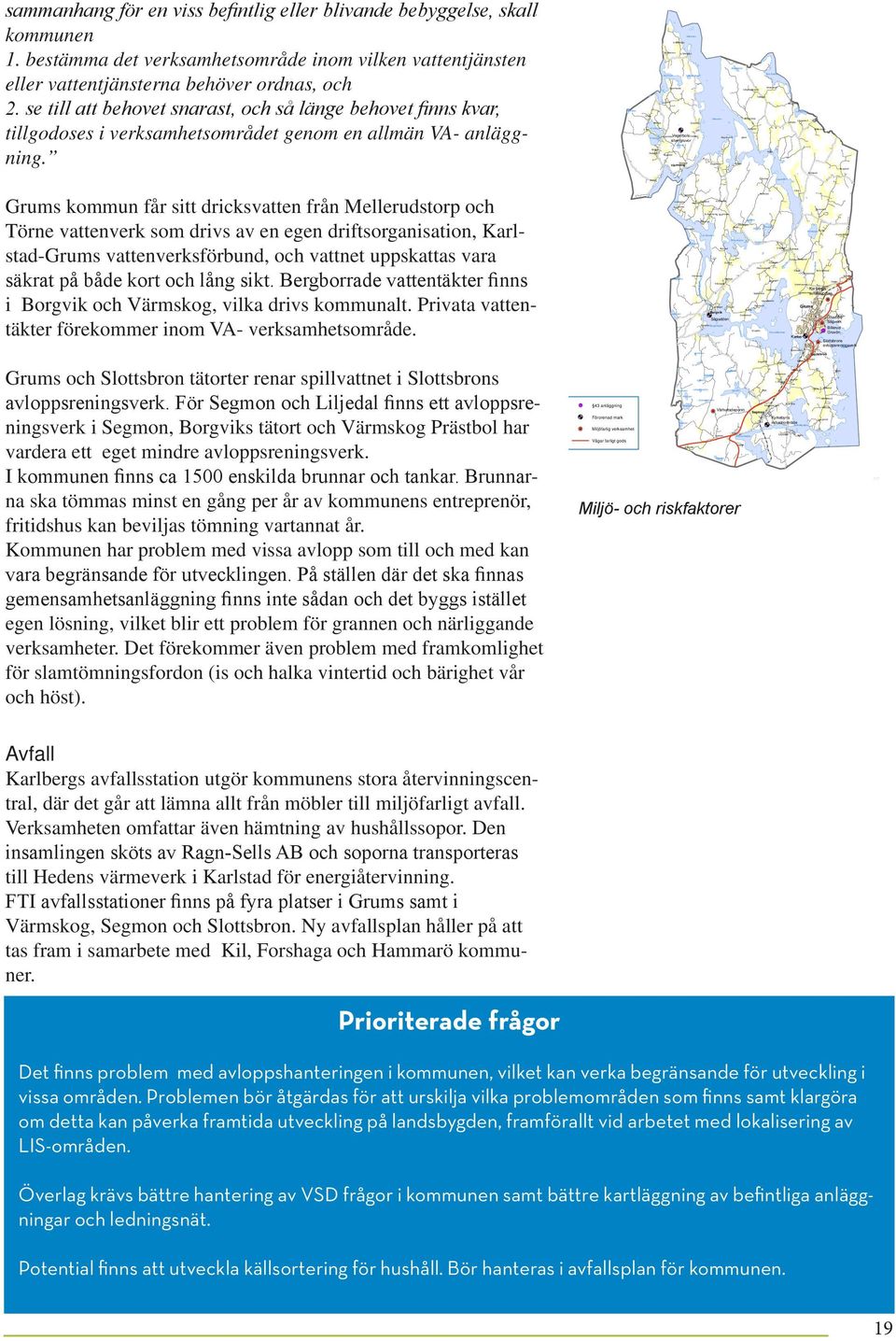 Ängetjärnet Sävsjön Bråten Ekholmssjön Stor-Emsen Långsjön Grumsfjorden Sågartorp Lill-Emsen Långviken Lillsjön Lång Borgebol Kyrkebol N Gärsnäs Grinsbol Krokserud Högen S Gärsnäs Skruvstad St