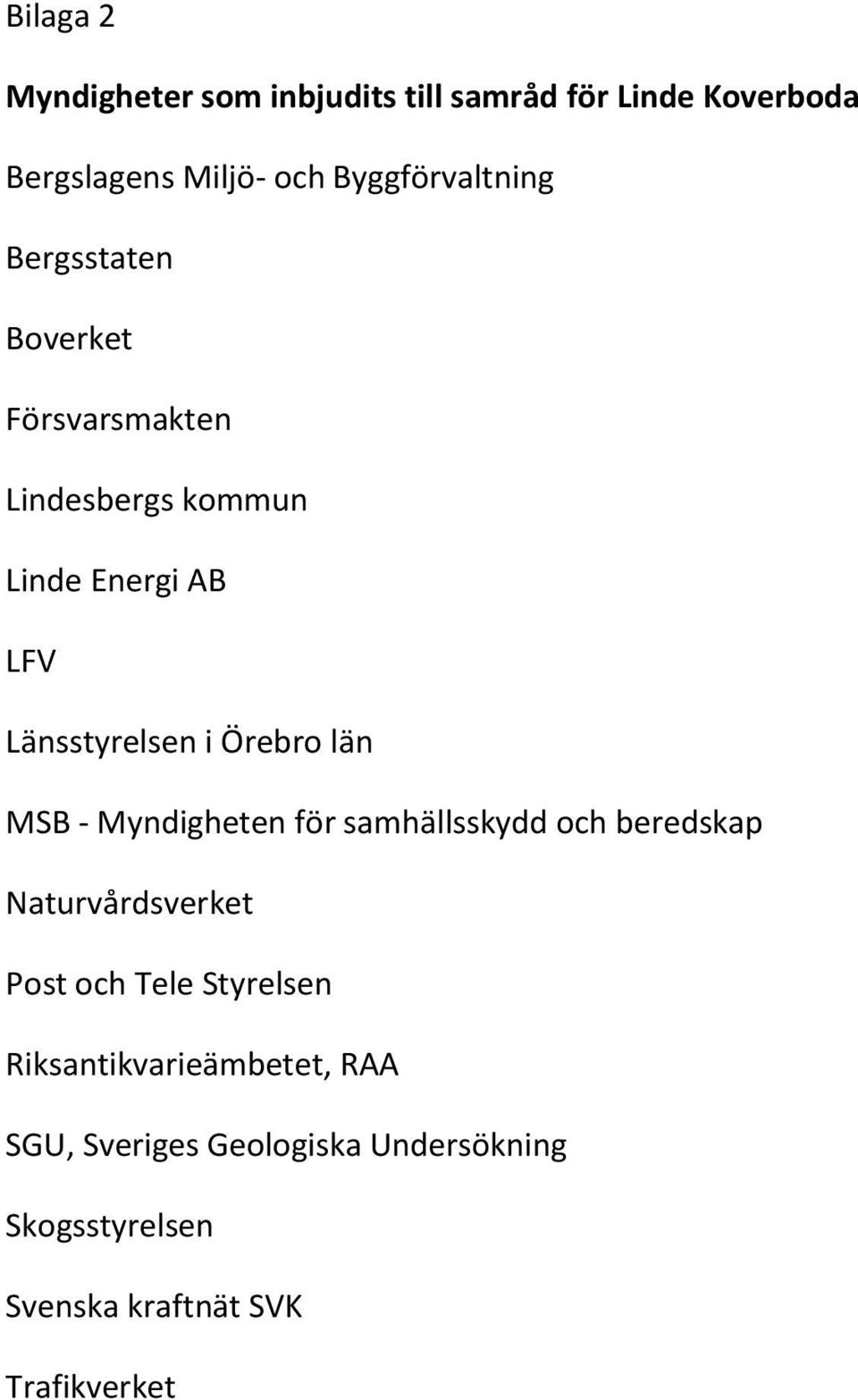 Länsstyrelsen i Örebro län MSB - Myndigheten för samhällsskydd och beredskap Naturvårdsverket Post och