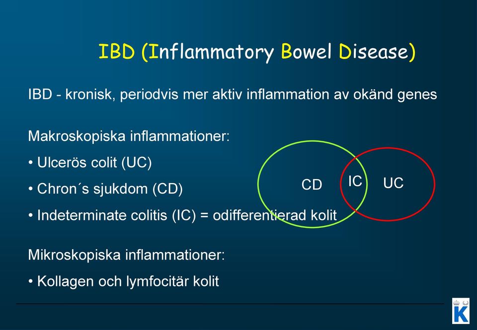 (UC) Chron s sjukdom (CD) CD Indeterminate colitis (IC) =