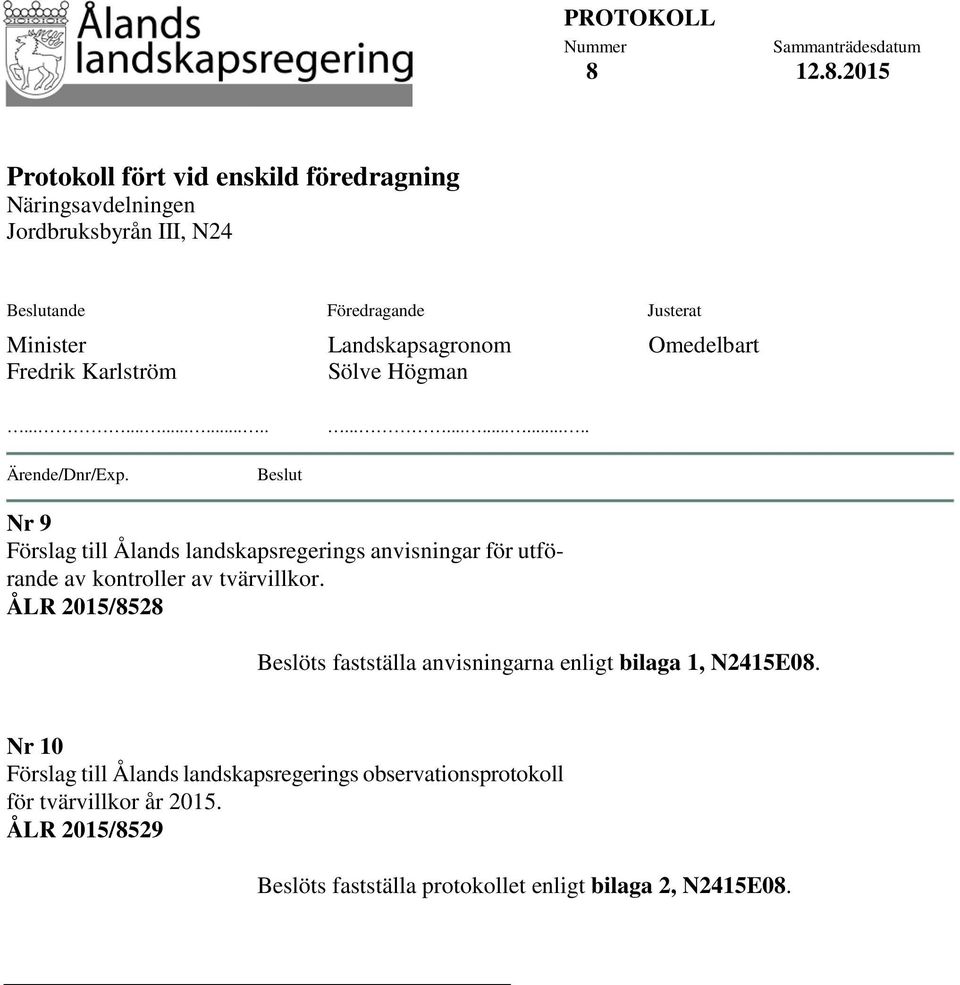 Fredrik Karlström Landskapsagronom Sölve Högman Omedelbart............................ Ärende/Dnr/Exp.
