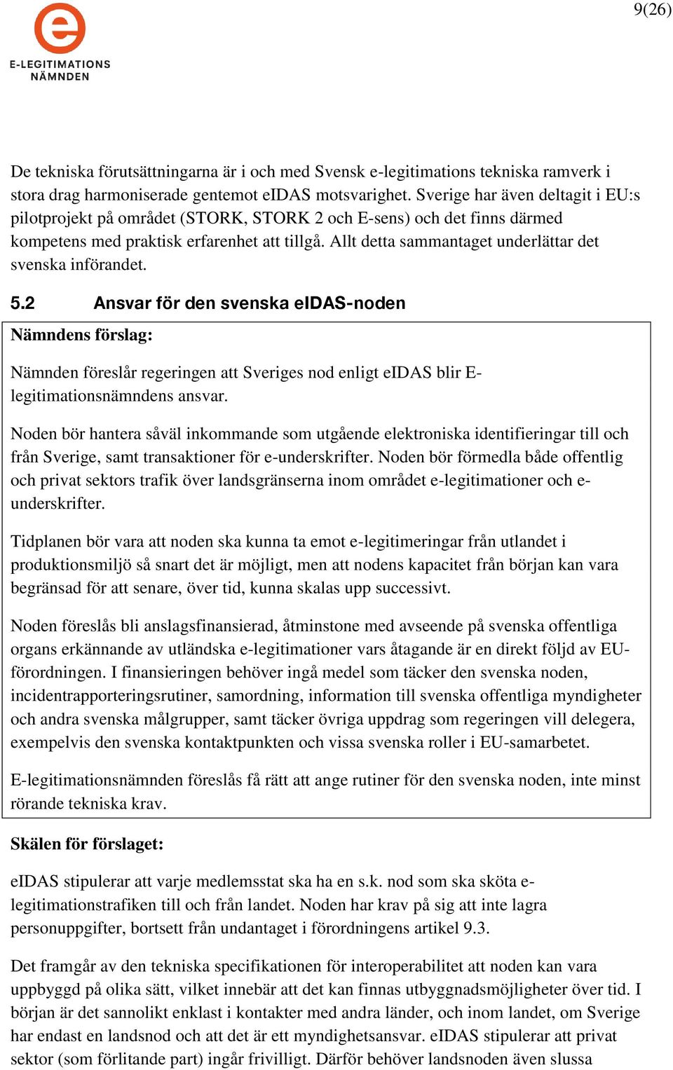 Allt detta sammantaget underlättar det svenska införandet. 5.